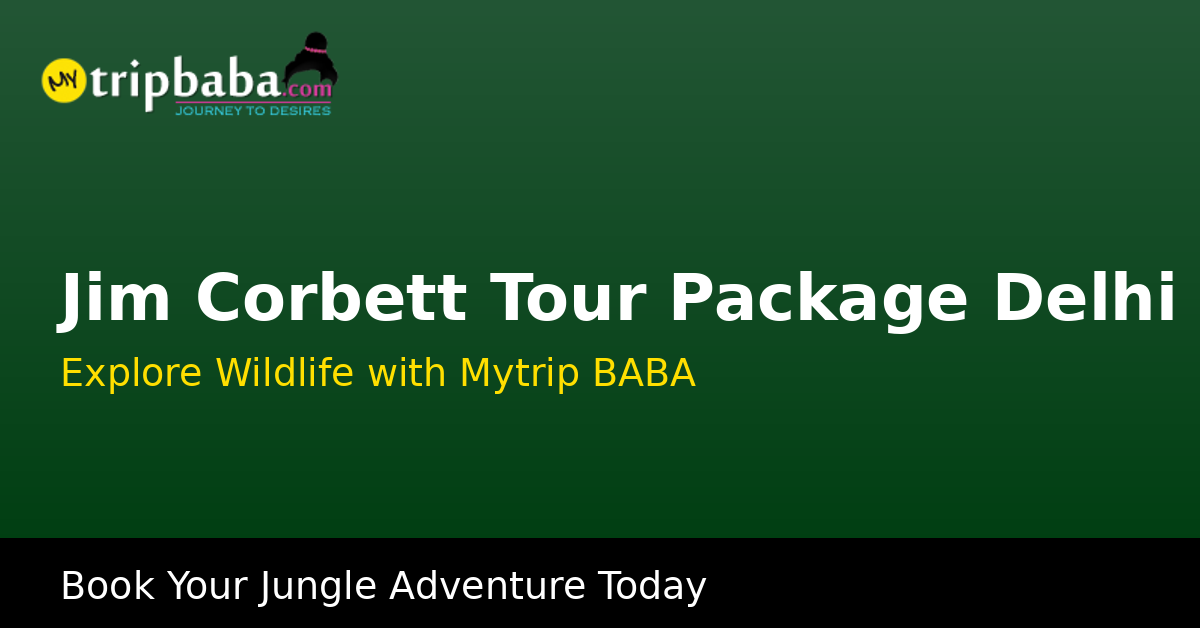 Jim Corbett Tour Package Delhi | Mytrip BABA Wildlife Trip