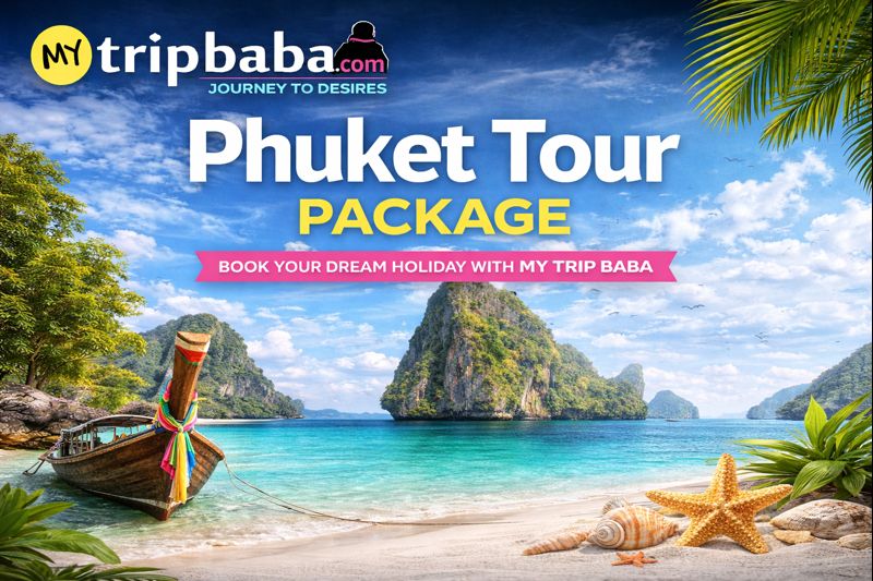 Phuket Tour Package – Explore Tropical Paradise with My Trip Baba