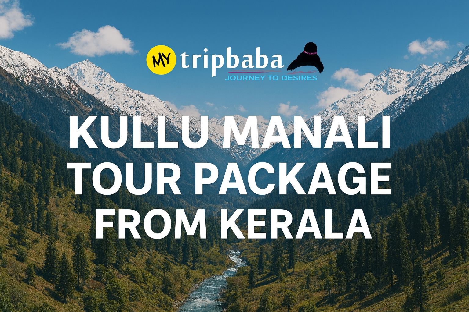 Kullu Manali Tour Package from Kerala – Your Complete Guide by My Trip Baba
